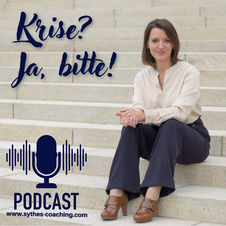 Krise? Ja, bitte! Der Podcast von Ulrike Sythes